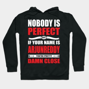 Nobody Is Perfect But If Your Name Is ARJUNREDDY You Are Pretty Damn Close Hoodie